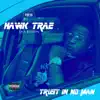 Hawk Trae tha Blessin - Trust in No Man - Single